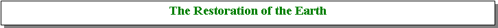 Text Box: The Restoration of the Earth