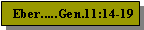 Text Box: Eber.....Gen.11:14-19
