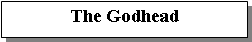 Text Box: The Godhead