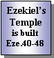 Text Box: Ezekiel�sTemple is builtEze.40-48