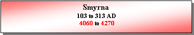 Text Box: Smyrna 103 to 313 AD 4060 to 4270