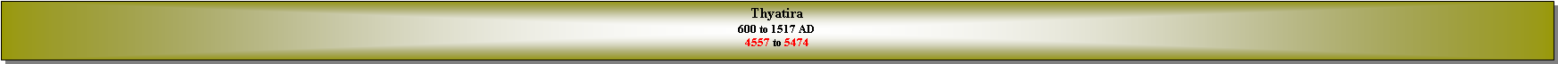 Text Box: Thyatira600 to 1517 AD4557 to 5474
