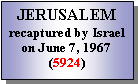 Text Box: JERUSALEMrecaptured by Israel on June 7, 1967  (5924)