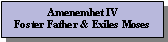 Text Box: Amenemhet IVFoster Father & Exiles Moses