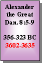 Text Box: Alexanderthe GreatDan. 8:5-9356-323 BC3602-3635